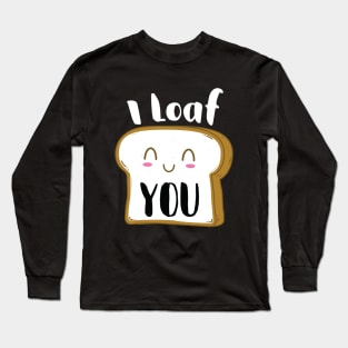 I Loaf You Long Sleeve T-Shirt